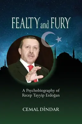 Fealty and Fury: A Psychobiography of Recep Tayyip Erdoğan (Vernosť a zúrivosť: Psychobiografia Recepa Tayyipa Erdogana) - Fealty and Fury: A Psychobiography of Recep Tayyip Erdoğan