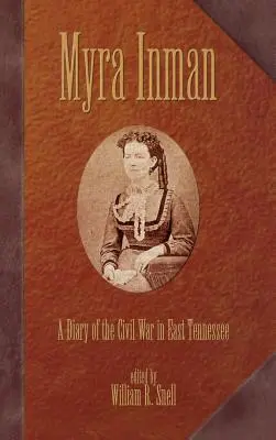 Myra Inmanová: Inmanová: Denník z občianskej vojny vo východnom Tennessee - Myra Inman: A Diary of the Civil War in East Tennessee