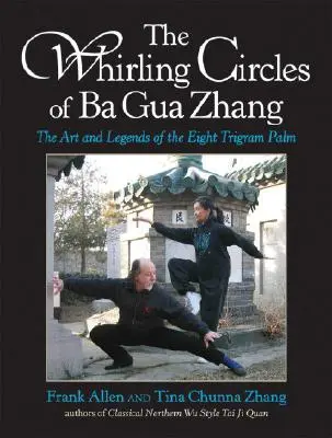Víriace kruhy Ba Gua Zhang: Umenie a legendy o ôsmich trigramových dlaniach - The Whirling Circles of Ba Gua Zhang: The Art and Legends of the Eight Trigram Palm