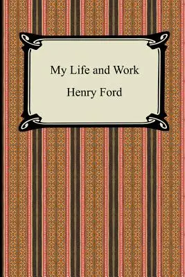 Môj život a dielo (Autobiografia Henryho Forda) - My Life and Work (The Autobiography of Henry Ford)