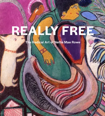 Skutočne slobodní: Radikálne umenie Nellie Mae Roweovej - Really Free: The Radical Art of Nellie Mae Rowe