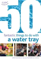 50 fantastických vecí, ktoré sa dajú robiť so zásobníkom na vodu - 50 Fantastic things to do with a water tray