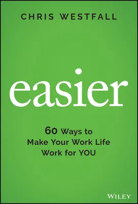 Ľahšie: 60 spôsobov, ako dosiahnuť, aby váš pracovný život pracoval pre vás - Easier: 60 Ways to Make Your Work Life Work for You