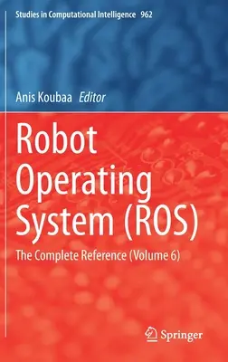 Operačný systém robotov (Ros): (6. zväzok) - Robot Operating System (Ros): The Complete Reference (Volume 6)