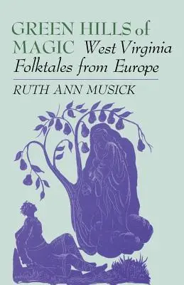 Zelené kopce kúziel: Ľudové rozprávky zo Západnej Virgínie z Európy - Green Hills of Magic: West Virginia Folktales from Europe