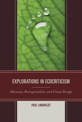 Výskumy v oblasti ekokriticizmu: Obhajoba, bioregionalizmus a vizuálny dizajn - Explorations in Ecocriticism: Advocacy, Bioregionalism, and Visual Design