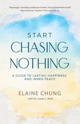 Začni sa naháňať za ničím: Sprievodca trvalým šťastím a vnútorným pokojom - Start Chasing Nothing: A Guide to Lasting Happiness and Inner Peace