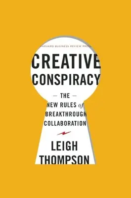 Tvorivé sprisahanie: Nové pravidlá prelomovej spolupráce - Creative Conspiracy: The New Rules of Breakthrough Collaboration