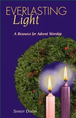 Večné svetlo: Svetlo: zdroj pre adventnú bohoslužbu - Everlasting Light: A Resource for Advent Worship