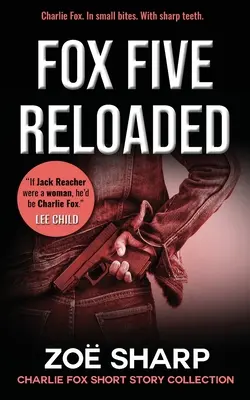 Fox Five Reloaded: Zbierka poviedok Charlieho Foxa - Fox Five Reloaded: Charlie Fox Short Story Collection