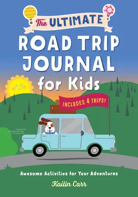 Denník na výlety pre deti: Úžasné aktivity pre vaše dobrodružstvá - The Ultimate Road Trip Journal for Kids: Awesome Activities for Your Adventures