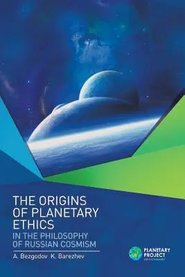 Počiatky planetárnej etiky vo filozofii ruského kozmizmu - The Origins of Planetary Ethics in the Philosophy of Russian Cosmism