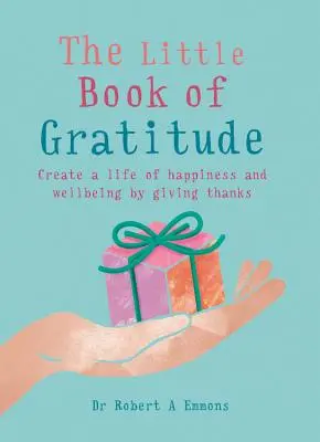 Malá kniha vďačnosti: Vytvorte si život plný šťastia a pohody tým, že budete ďakovať - The Little Book of Gratitude: Create a Life of Happiness and Wellbeing by Giving Thanks