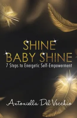 Shine Baby Shine: 7 krokov k energetickému sebaposilneniu - Shine Baby Shine: 7 Steps to Energetic Self-Empowerment