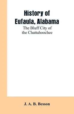 Dejiny mesta Eufaula v štáte Alabama: The Bluff City of the Chattahoochee (História mesta Eufaula v Alabame) - History of Eufaula, Alabama: The Bluff City of the Chattahoochee