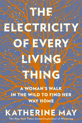 Elektrina každej živej veci: Prechádzka ženy divočinou, aby našla cestu domov - The Electricity of Every Living Thing: A Woman's Walk in the Wild to Find Her Way Home