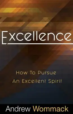 Excelentnosť: Ako sa usilovať o vynikajúceho ducha - Excellence: How to Pursue an Excellent Spirit