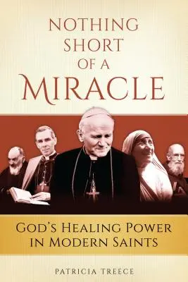 Nič iné ako zázrak: Božia uzdravujúca moc v moderných svätcoch - Nothing Short of a Miracle: God's Healing Power in Modern Saints