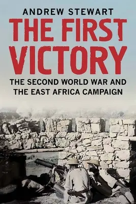 Prvé víťazstvo: Druhá svetová vojna a kampaň vo východnej Afrike - The First Victory: The Second World War and the East Africa Campaign