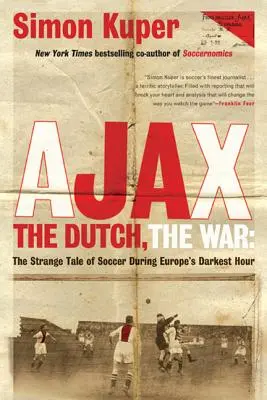 Ajax, Holanďania, vojna: Podivný príbeh futbalu počas najtemnejšej hodiny Európy - Ajax, the Dutch, the War: The Strange Tale of Soccer During Europe's Darkest Hour