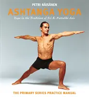 Aštanga joga: Tradícia jogy Sri K. Pattabhi Joisa: Pôvodná séria praktických príručiek - Ashtanga Yoga: The Yoga Tradition of Sri K. Pattabhi Jois: The Primary Series Practice Manual