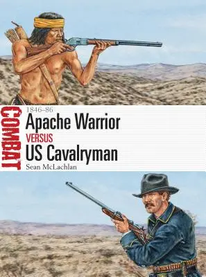 Apačský bojovník proti americkému jazdcovi: 1846-86 - Apache Warrior Vs Us Cavalryman: 1846-86