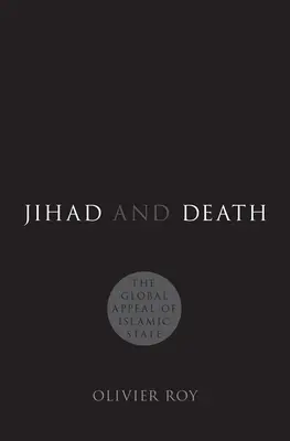 Džihád a smrť: Globálna príťažlivosť Islamského štátu - Jihad and Death: The Global Appeal of Islamic State