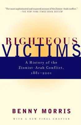 Spravodlivé obete: Dejiny sionisticko-arabského konfliktu v rokoch 1881 - 1998 - Righteous Victims: A History of the Zionist-Arab Conflict, 1881-1998