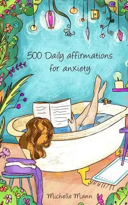 500 denných afirmácií proti úzkosti: Prekonajte úzkosť - 500 Daily Affirmations For Anxiety: Overcome Anxiety