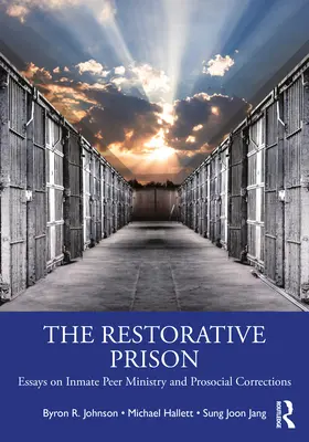 Restoratívna väznica: Eseje o rovesníckej službe väzňom a prosociálnych nápravných opatreniach - The Restorative Prison: Essays on Inmate Peer Ministry and Prosocial Corrections