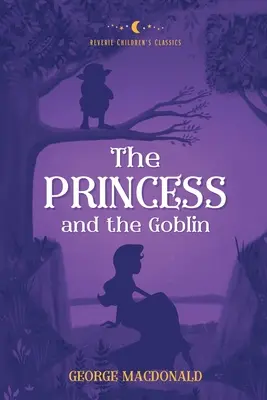 Princezná a škriatok: Reverie: detská klasika - The Princess and the Goblin: Reverie Children's Classics
