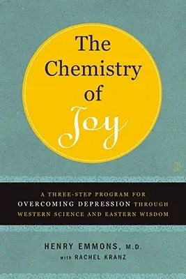 Chémia radosti: Trojstupňový program na prekonanie depresie prostredníctvom západnej vedy a východnej múdrosti - The Chemistry of Joy: A Three-Step Program for Overcoming Depression Through Western Science and Eastern Wisdom