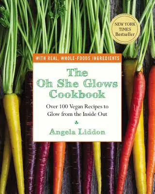 Kuchárska kniha Oh She Glows: Viac ako 100 vegánskych receptov, ktoré žiaria zvnútra - The Oh She Glows Cookbook: Over 100 Vegan Recipes to Glow from the Inside Out