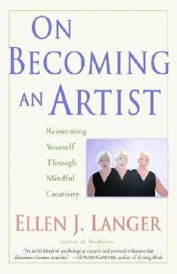 Ako sa stať umelcom: Znovuobjavenie seba samého prostredníctvom vedomej tvorivosti - On Becoming an Artist: Reinventing Yourself Through Mindful Creativity