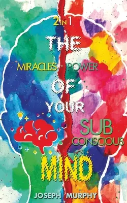 Zázraky vašej mysle a sila vášho podvedomia - The Miracles of Your Mind & The Power Of Your Subconscious Mind