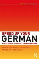 Zrýchlite si nemčinu - stratégie, ako sa vyhnúť bežným chybám (Kunzl-Snodgrass Annemarie (The University of Cambridge UK)) - Speed Up Your German - Strategies to Avoid Common Errors (Kunzl-Snodgrass Annemarie (The University of Cambridge UK))