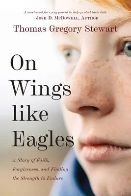 Na krídlach ako orli: Príbeh o viere, odpustení a nájdení sily vydržať - On Wings Like Eagles: A Story of Faith, Forgiveness, and Finding, the Strength to Endure