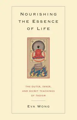 Výživa podstaty života: Životná podstata: Základné princípy taoizmu: Vonkajšie, vnútorné a tajné učenie taoizmu - Nourishing the Essence of Life: The Outer, Inner, and Secret Teachings of Taoism