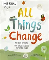 Všetko sa mení - Rytmy prírody, od klíčiacich semienok po žiariace hviezdy - All Things Change - Nature's rhythms, from sprouting seeds to shining stars