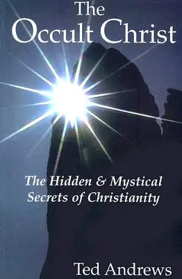 Okultný Kristus: Skryté a mystické tajomstvá kresťanstva - The Occult Christ: The Hidden & Mystical Secrets of Christianity