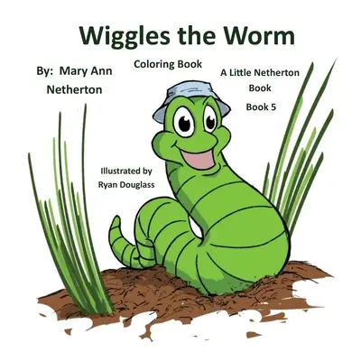 The Little Netherton Books - Omaľovánky: Knihy: Wiggles the Worm: Kniha 5 - The Little Netherton Books - Coloring Book: Wiggles the Worm: Book 5