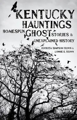 Strašidlá z Kentucky: Homespun Ghost Stories and Unexplained History (Domáce príbehy o duchoch a nevysvetliteľná história) - Kentucky Hauntings: Homespun Ghost Stories and Unexplained History