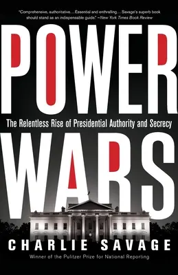 Mocenské vojny: Neúprosný vzostup prezidentskej moci a utajovania - Power Wars: The Relentless Rise of Presidential Authority and Secrecy