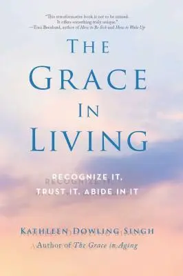 Milosť v žití: Rozpoznať ju, dôverovať jej, zotrvať v nej - The Grace in Living: Recognize It, Trust It, Abide in It