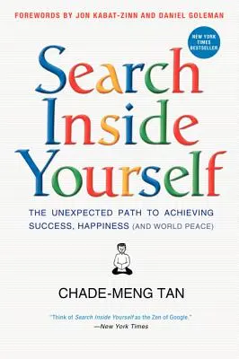Hľadaj v sebe: Nečakaná cesta k dosiahnutiu úspechu, šťastia (a svetového mieru) - Search Inside Yourself: The Unexpected Path to Achieving Success, Happiness (and World Peace)