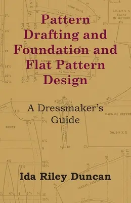 Kreslenie vzorov a navrhovanie základov a plochých vzorov - príručka pre krajčírku - Pattern Drafting and Foundation and Flat Pattern Design - A Dressmaker's Guide