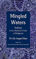 Zmiešané vody: Sufizmus a mystická jednota náboženstiev - Mingled Waters: Sufism and the Mystical Unity of Religions