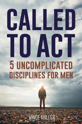 Povolaní konať: 5 nekomplikovaných disciplín pre mužov - Called to Act: 5 Uncomplicated Disciplines for Men