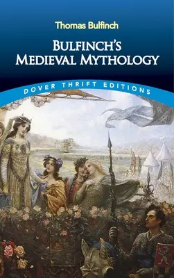 Bulfinchova stredoveká mytológia - Bulfinch's Medieval Mythology