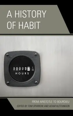 Dejiny zvyku: Od Aristotela po Bourdieua - A History of Habit: From Aristotle to Bourdieu
